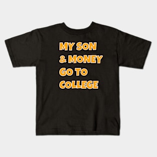 MY SON and MONEY GO TO COLLEGE Kids T-Shirt